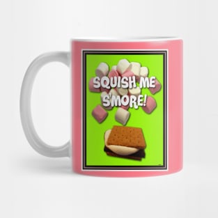 SQUISH ME S'MORE! SQUISH BLISS! Mug